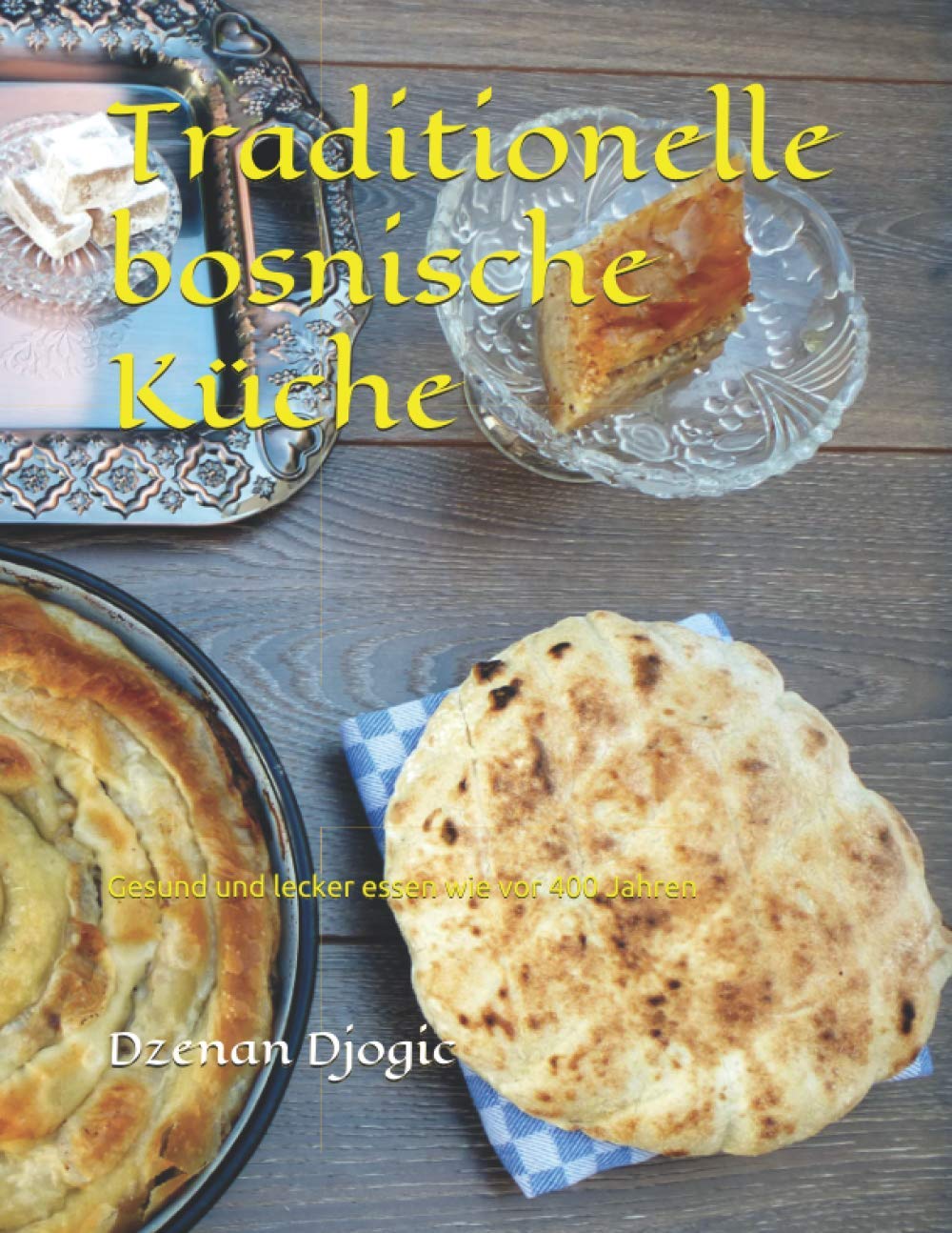 Traditionelle bosnische Küche: Gesund und lecker essen wie vor 400 Jahren Cooking & Enjoying