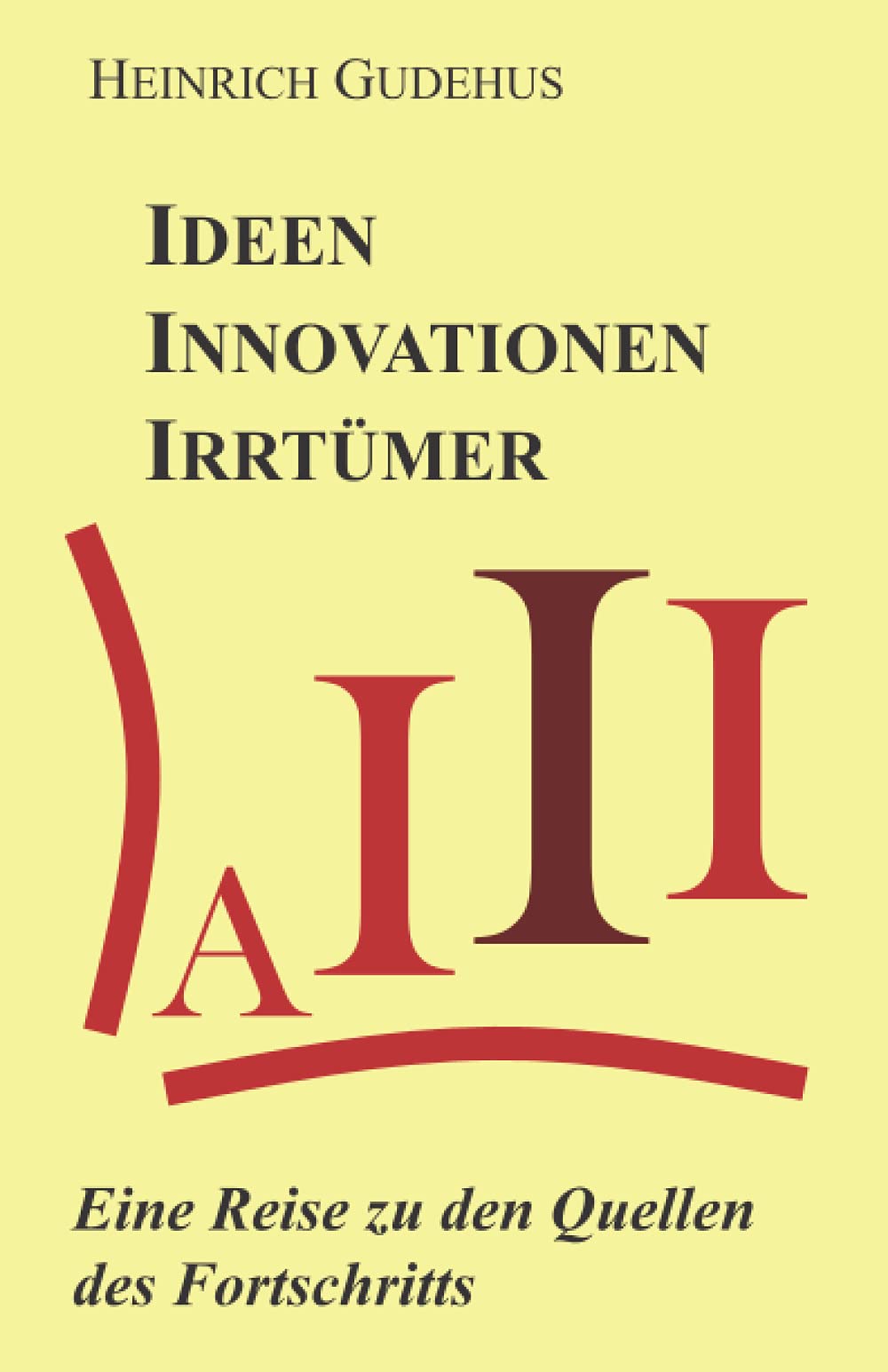 Ideen Innovationen Irrtümer: Eine Reise zu den Quellen des Fortschritts Social Sciences