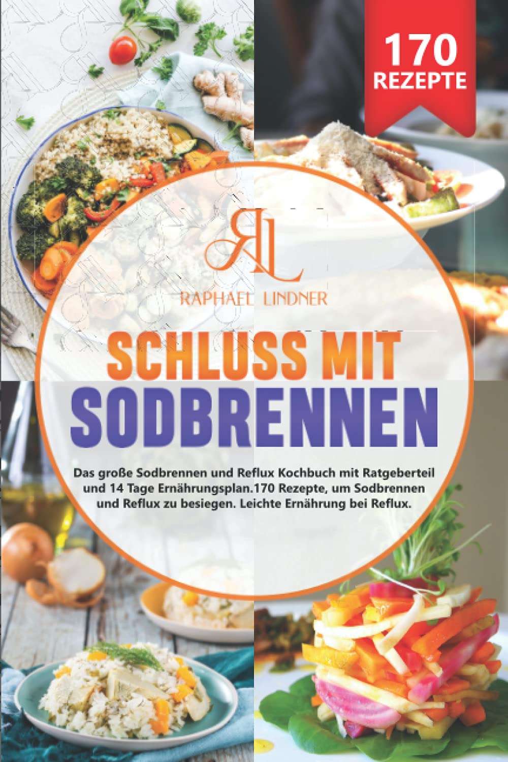 Schluss mit Sodbrennen: Das große Sodbrennen und Reflux Kochbuch mit Ratgeberteil und 14 Tage Ernährungsplan. 170 Rezepte, um Sodbrennen und Reflux zu besiegen. Leichte Ernährung bei Reflux International