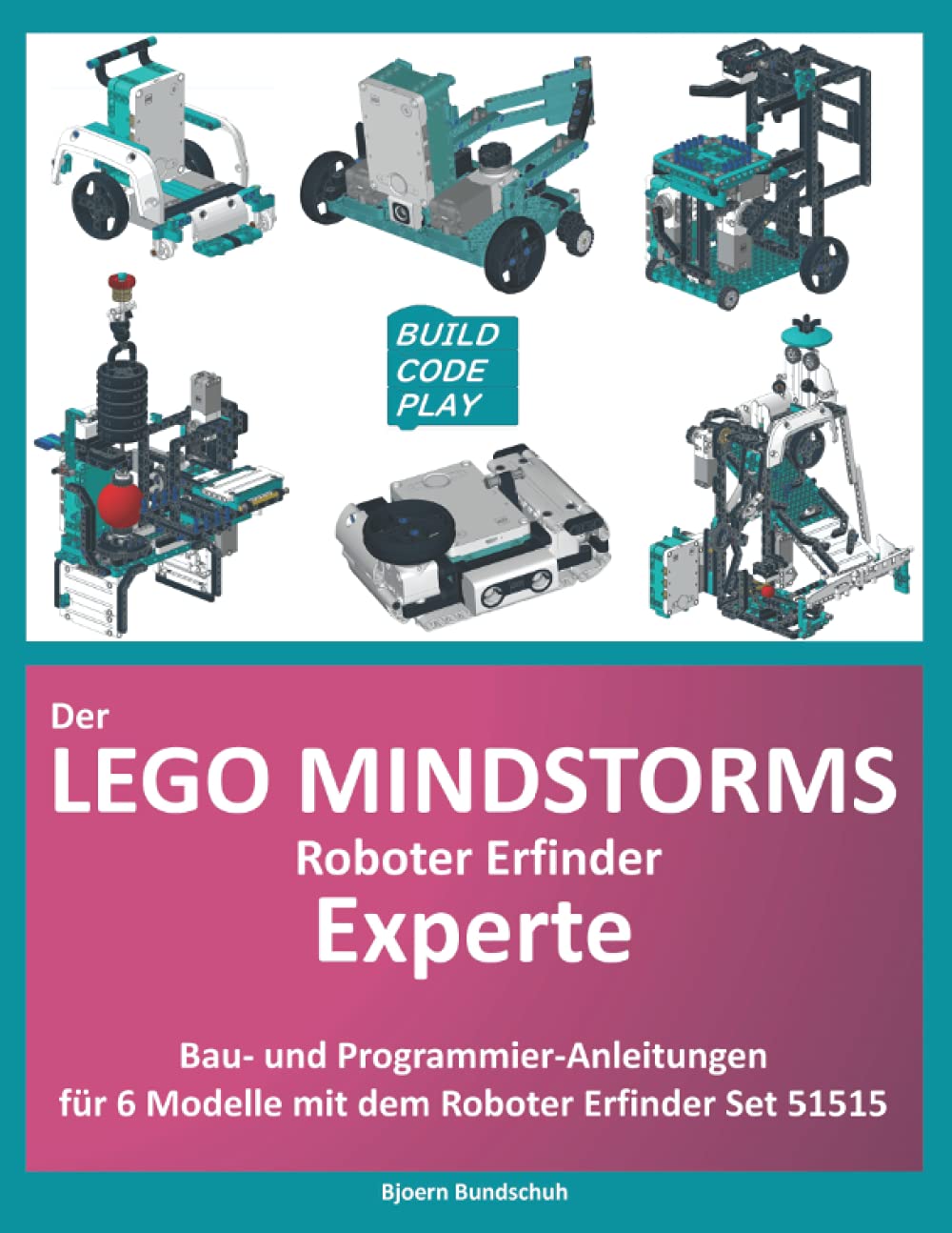 Der Lego Mindstorms Roboter Erfinder Experte: Bau und Programmieranleitung für 6 zusätzliche Modelle mit Mindstorms-Set 51515 Non-fiction