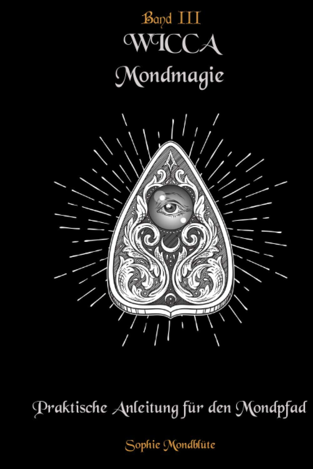Wicca Mondmagie: Praktische Anleitung für den Mondpfad Religion & Esotericism