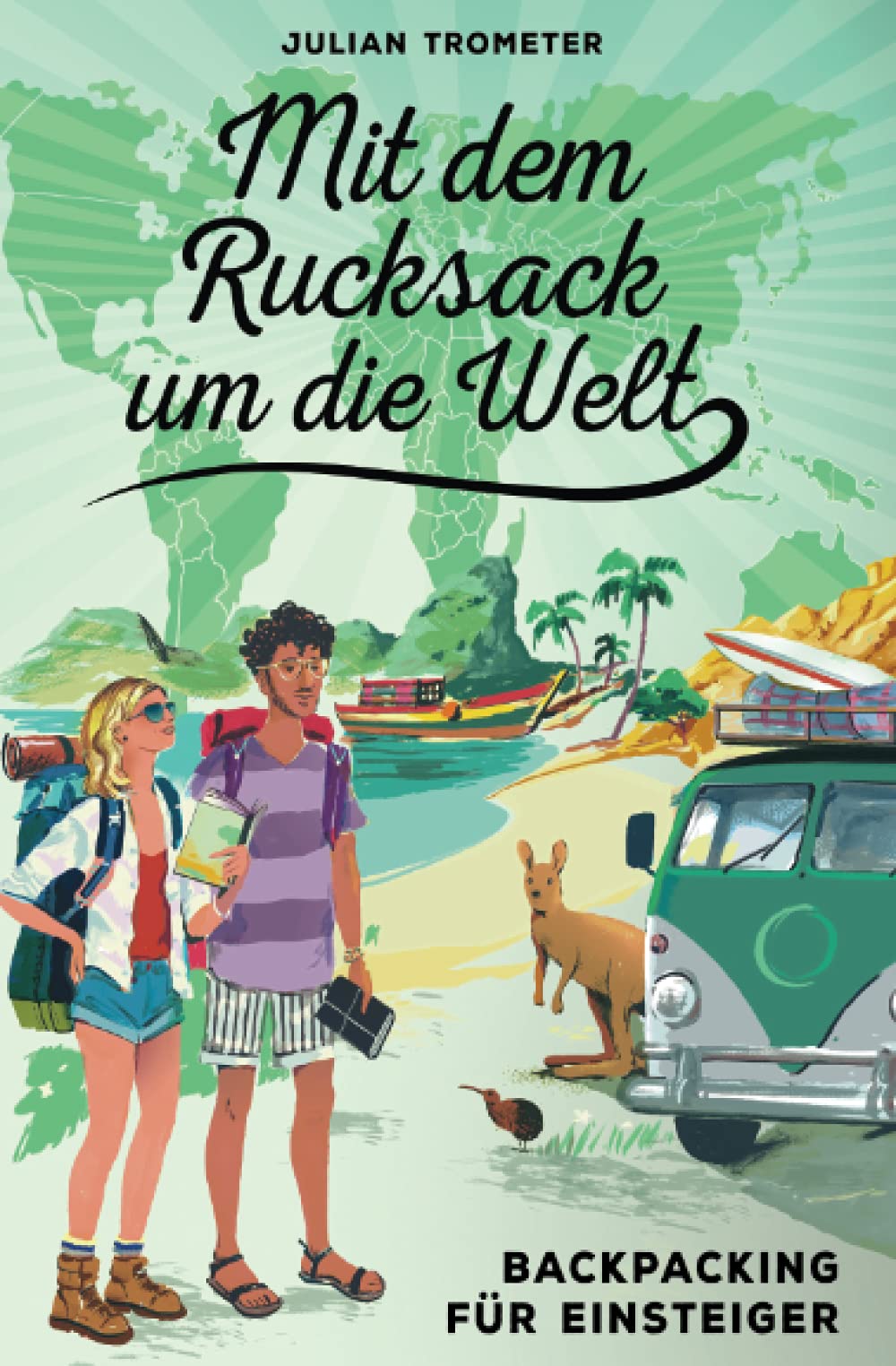 Mit dem Rucksack um die Welt: Backpacking für Einsteiger Travel Guides