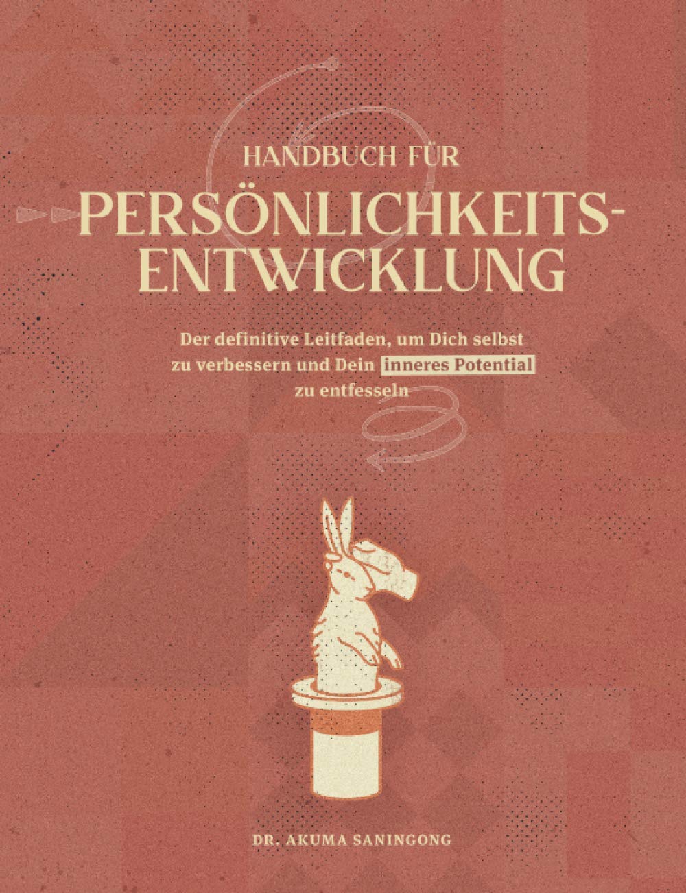 HANDBUCH FÜR PERSÖNLICHKEITSENTWICKLUNG: Der definitive Leitfaden, um Dich selbst zu verbessern und Dein inneres Potential zu entfesseln Business, Finance & Career