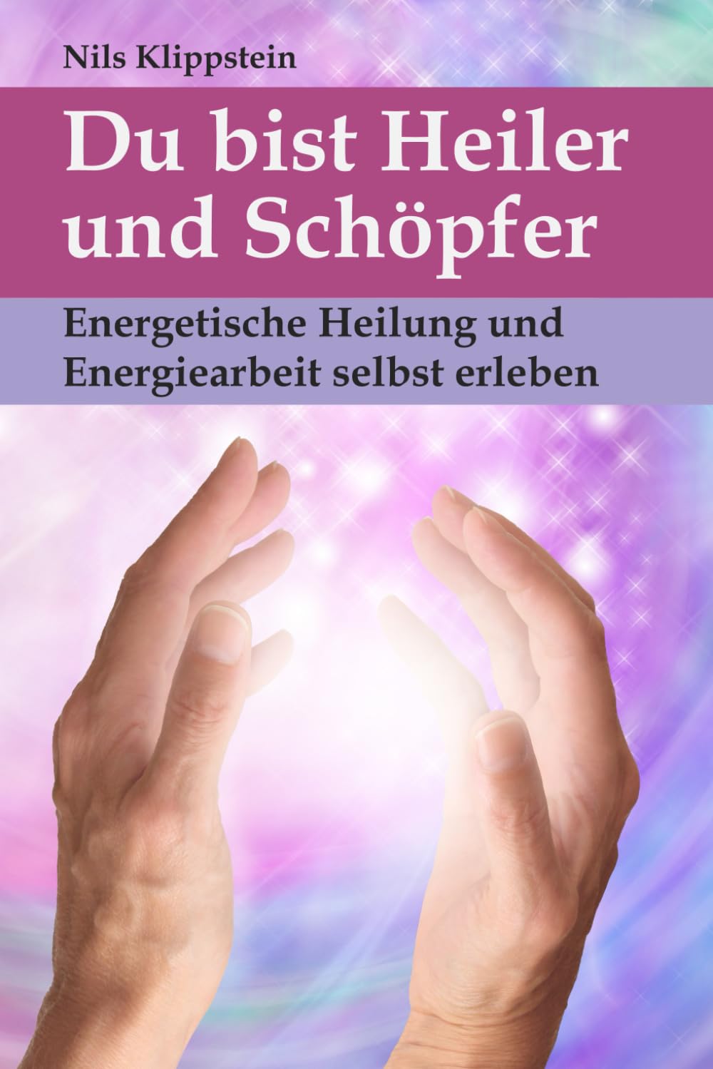 Du bist Heiler und Schöpfer: Energetische Heilung und Energiearbeit selbst erleben Health, Nutrition & Fitness
