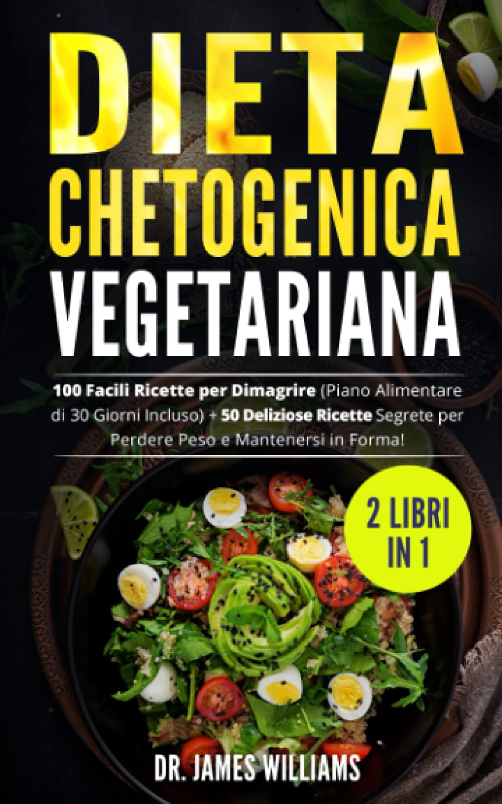 Dieta Chetogenica Vegetariana: (2 Libri in 1) 100 Facili Ricette per Dimagrire (Piano Alimentare di 30 Giorni Incluso) + 50 Deliziose Ricette Segrete per Perdere Peso e Mantenersi in Forma! 4-6 years