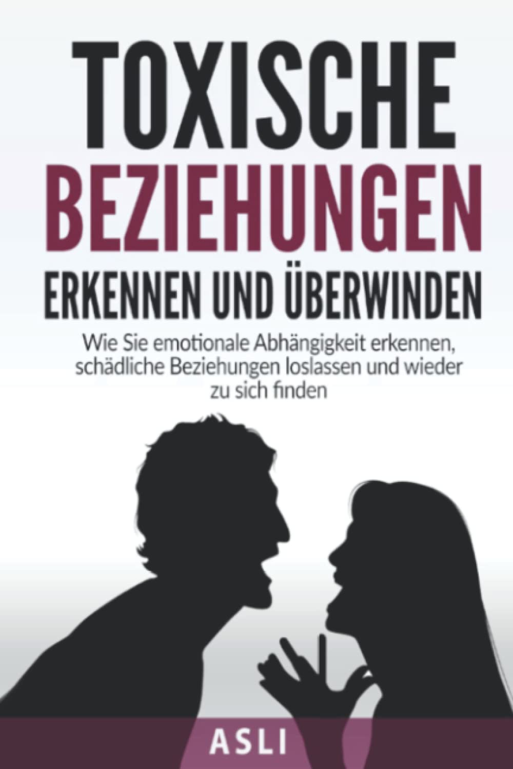 Toxische Beziehungen erkennen und überwinden: Wie Sie emotionale Abhängigkeit erkennen, schädliche Beziehungen loslassen und wieder zu sich finden -Für mehr Selbstbewusstsein und Lebensfreude- Parents & Children