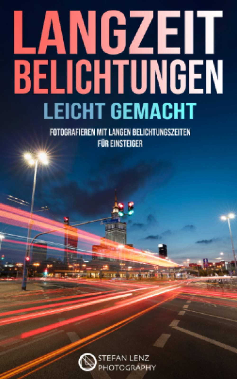 Langzeitbelichtungen leicht gemacht: Fotografieren mit langen Belichtungszeiten für Einsteiger book
