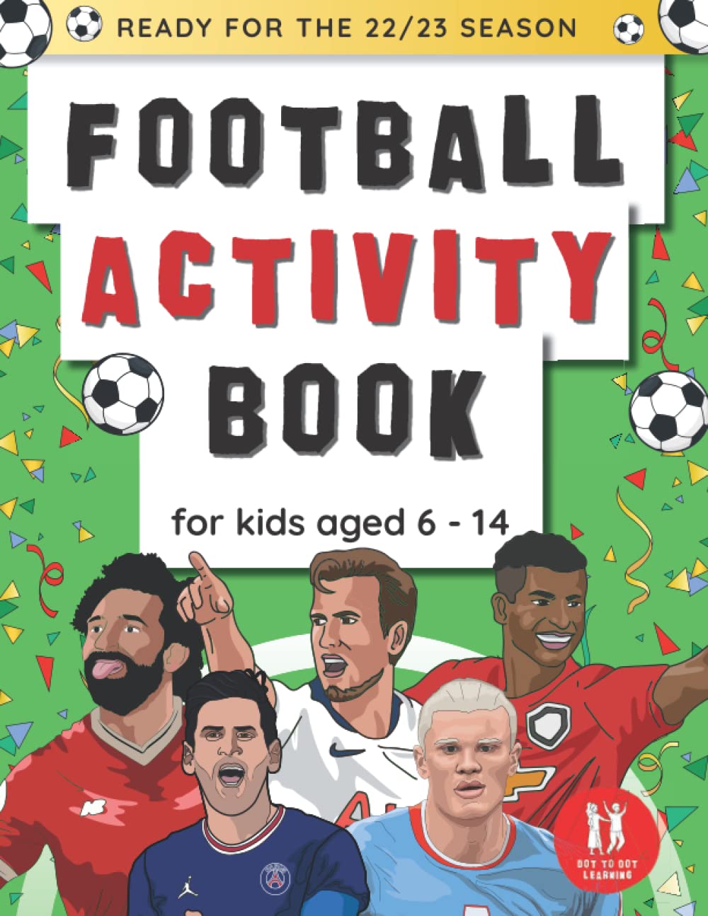 Football Activity Book For Kids Aged 6-14: Football Themed Wordsearches, Mazes, Dot to dot, Colouring in, Trivia book