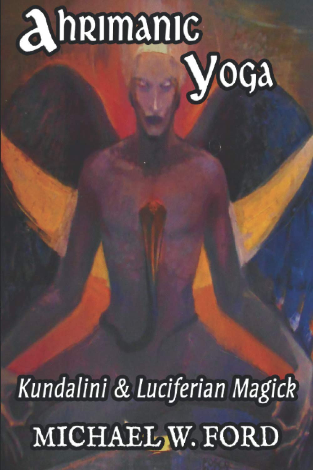 Ahrimanic Yoga: Kundalini & Luciferian Magick Lifestyle