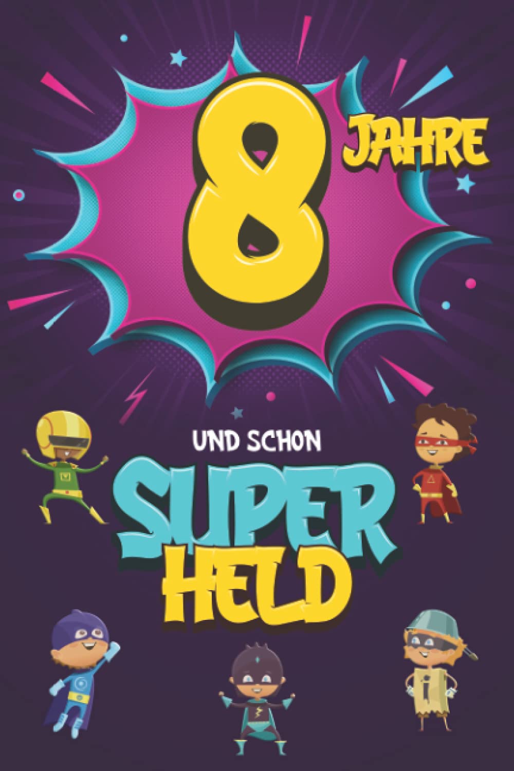 8 Jahre und schon Superheld: Tagebuch für Jungen ab 8 Jahren, Notiz- und Malbuch, Geburtstags-Geschenkidee für ein Kind von 8 Jahren, Heft zum Schreiben und Zeichnen Lifestyle