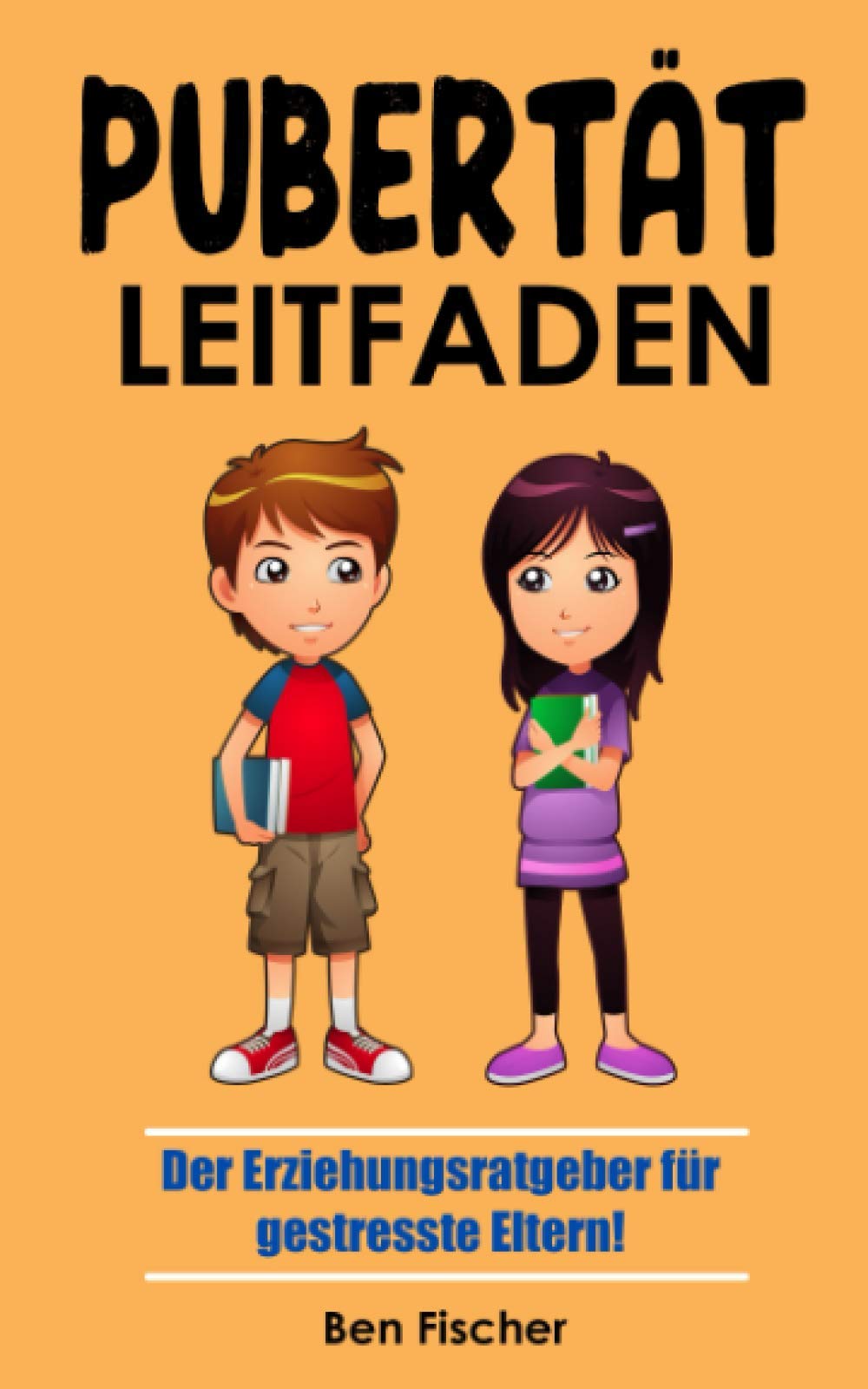 PUBERTÄT LEITFADEN: Der Erziehungsratgeber für gestresste Eltern! Begleitet euer Kind gelassen mit Liebe, Respekt und ohne zu schreien auf die nervenaufreibende Achterbahnfahrt zum Erwachsenwerden. Natural Sciences