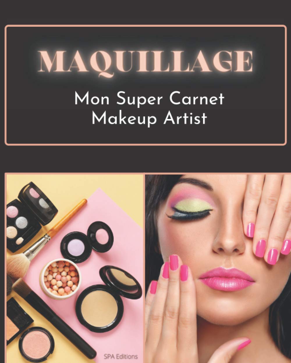 Maquillage - Mon Super Carnet Makeup Artist: Livre de maquillage cosplay pour apprendre à se maquiller et le maquillage artistique, pour adolescents, ... pour préparer ses examens et concours book