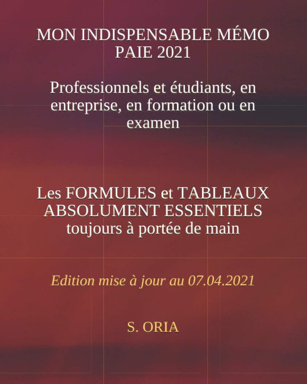 MON INDISPENSABLE MEMO PAIE 2021: LES FORMULES ET TABLEAUX ESSENTIELS toujours à portée de main (APPRENDRE LA PAIE) Study Guides