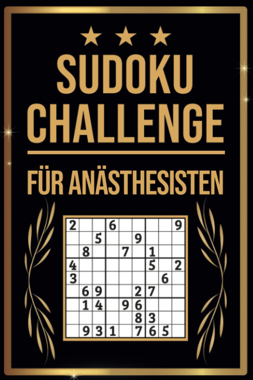 SUDOKU Challenge für Anästhesisten: Sudoku Buch I 300 Rätsel inkl. Anleitungen & Lösungen I Leicht bis Schwer I A5 I Tolles Geschenk für Anästhesisten Leisure & Fun