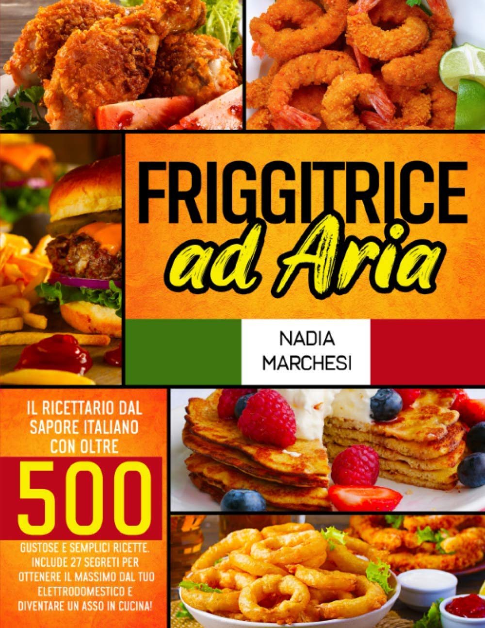 Friggitrice ad Aria: Il libro di cucina dal sapore italiano con oltre 500 gustose & semplici ricette. Include 27 segreti per ottenere il massimo dal tuo elettrodomestico e diventare un asso in cucina! Cooking & Enjoying