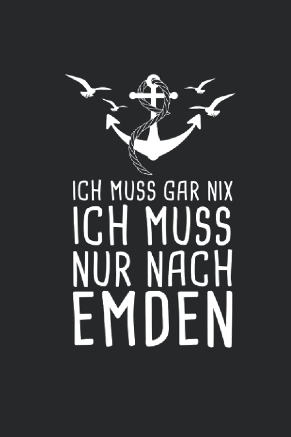 Ich Muss Gar Nix Ich Muss Nur Nach Emden: Nordsee Reisetagebuch zum Selberschreiben & Gestalten von Erinnerungen, Notizen als Reisegeschenk/Abschiedsgeschenk Travel
