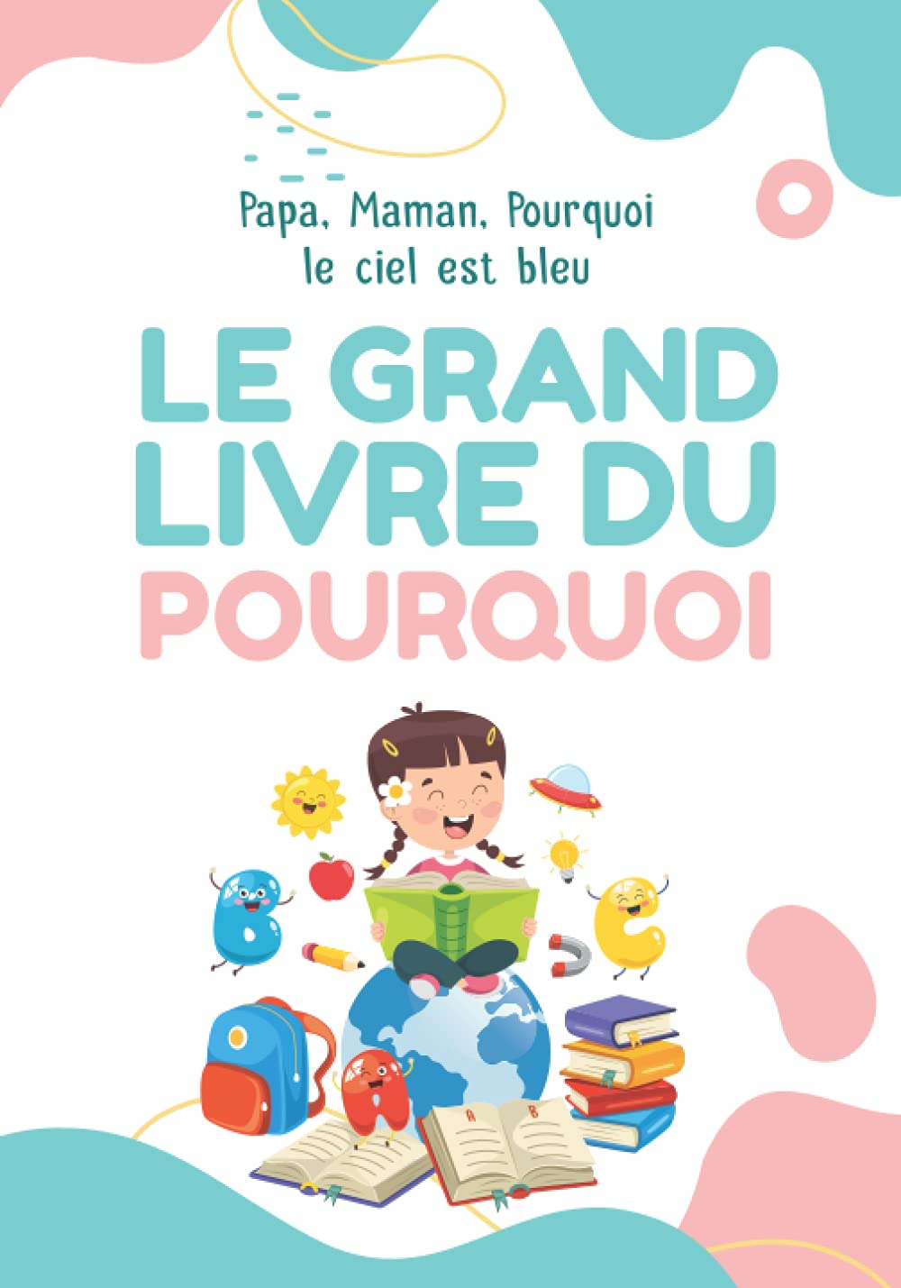 Papa, Maman, Pourquoi le ciel est bleu - Le grand livre du Pourquoi: Dans ce petit livre, tu pourras trouver plein de réponses aux questions les plus courantes, comme celles un peu moins populaires... Study Guides