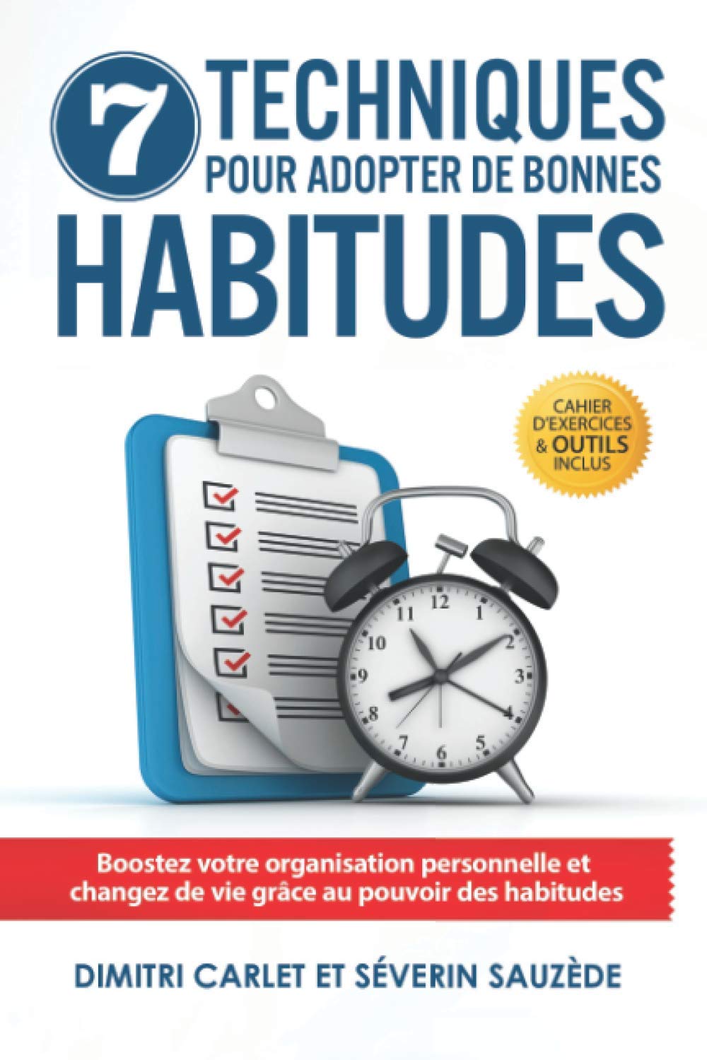 7 Techniques pour Adopter de Bonnes Habitudes: Boostez votre organisation personnelle et changez de vie grâce au pouvoir des habitudes Business, Finance & Career