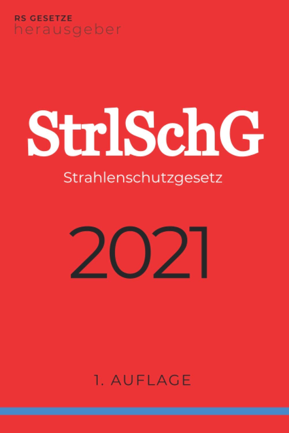 Strahlenschutzgesetz - StrlSchG: Gesetz zum Schutz vor der schädlichen Wirkung ionisierender Strahlung Law