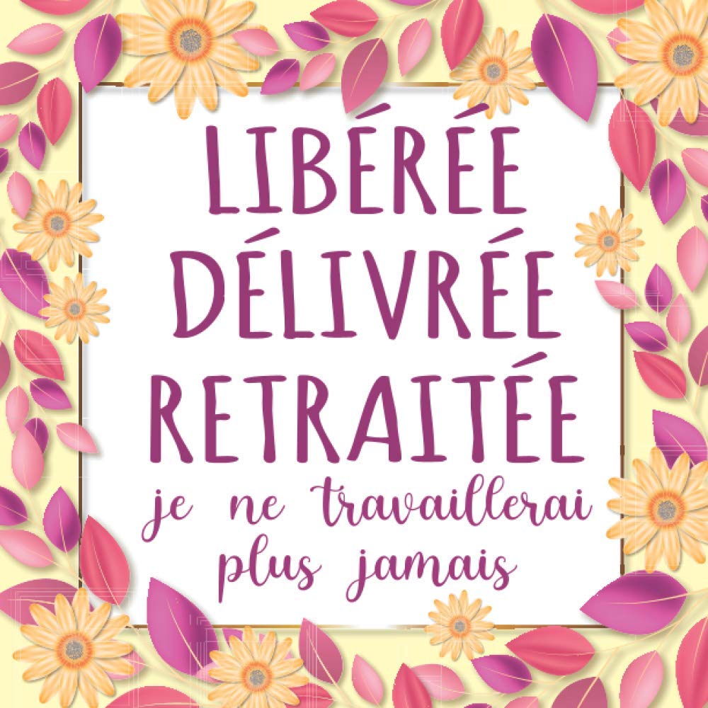 Libérée délivrée retraitée: Livre d'or retraite pour femme | Idée cadeau original humoristique départ en retraite collègue | Alternative carte depart ... Pages à personnaliser de photos et message book