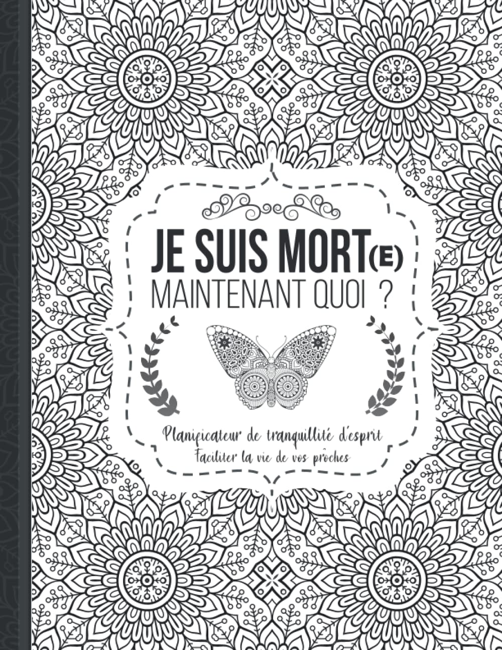 Je Suis Mort, Maintenant Quoi?: Informations importantes sur mes affaires personnelles et mes derniers souhaits dont ma famille aura besoin après mon décès, Finition Mate 8,5 x 11 pouces book