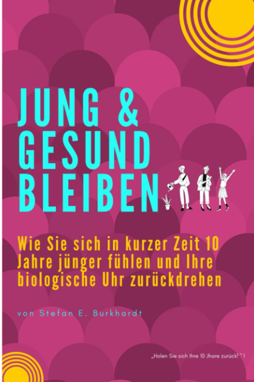 Jung & gesund bleiben: Wie Sie sich in kurzer Zeit 10 Jahre jünger fühlen und Ihre biologische Uhr zurückdrehen book