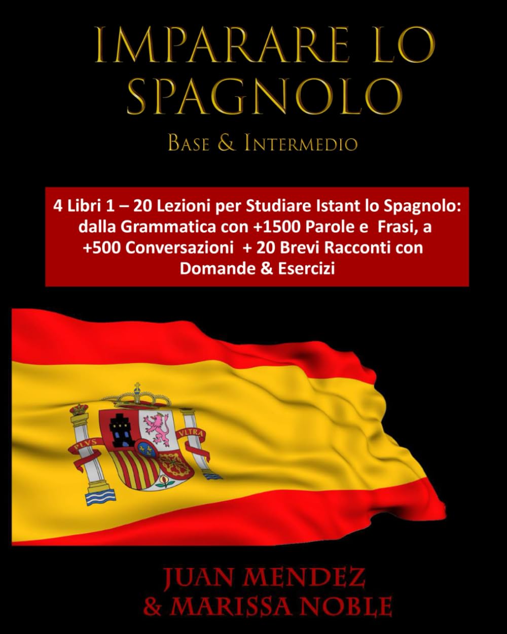 IMPARARE LO SPAGNOLO Base & Intermedio: 4 Libri 1 – 20 Lezioni per Studiare Istant lo Spagnolo:dalla Grammatica con +1500 Parole e Frasi, a +500 Conversazioni +20 Brevi Racconti con Domande & Esercizi Study Guides