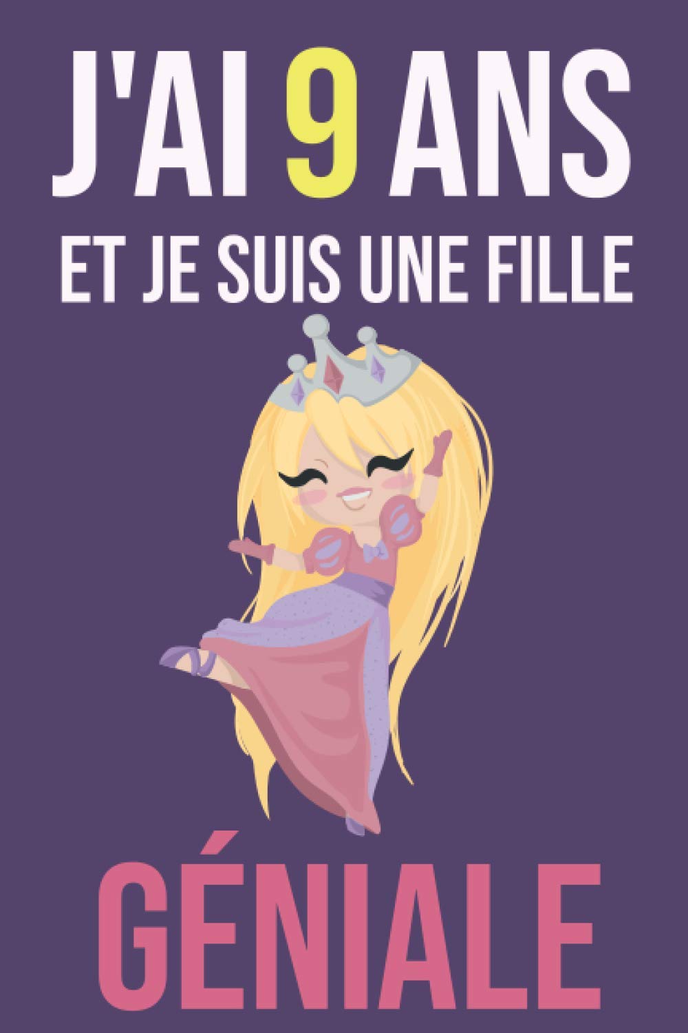 J’ai 9 ans et je suis une fille géniale: Carnet Fille 9 ans | cadeau d'anniversaire pour une fille de 9 ans | Carnet de notes et dessin | idée cadeau ... | journal intime pour écrire et dessiner book