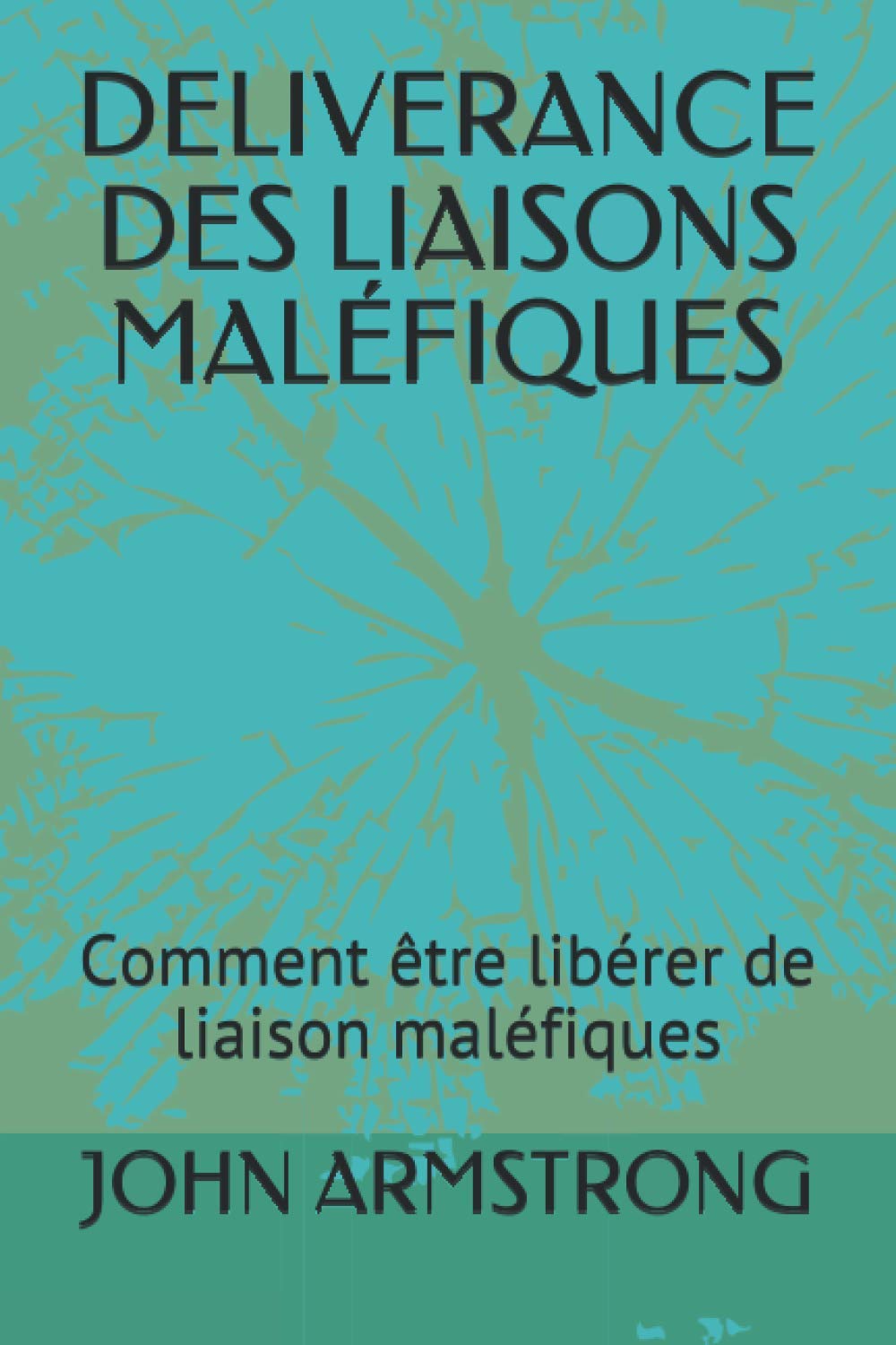 DELIVERANCE DES LIAISONS MALÉFIQUES: Comment être libérer de liaison maléfiques Religion & Esotericism