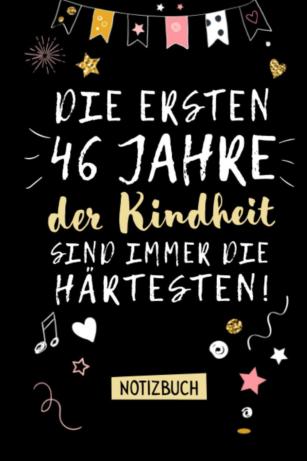 Die ersten 46 Jahre der Kindheit sind immer die härtesten: Notizbuch als lustiges Geschenk zum 46.Geburtstag für Mann oder Frau - 46 Jahre Geschenkidee - Persönlich signieren und verschenken Hobbies & Crafts