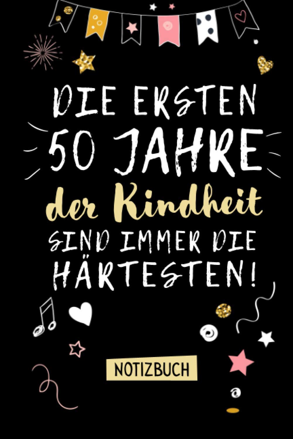 Die ersten 50 Jahre der Kindheit sind immer die härtesten: Geburtstagsgeschenk Notizbuch zum 50.Geburtstag für Mann oder Frau - 50 Jahre - Lustige Geschenke - Persönlich signieren und verschenken Hobbies & Crafts