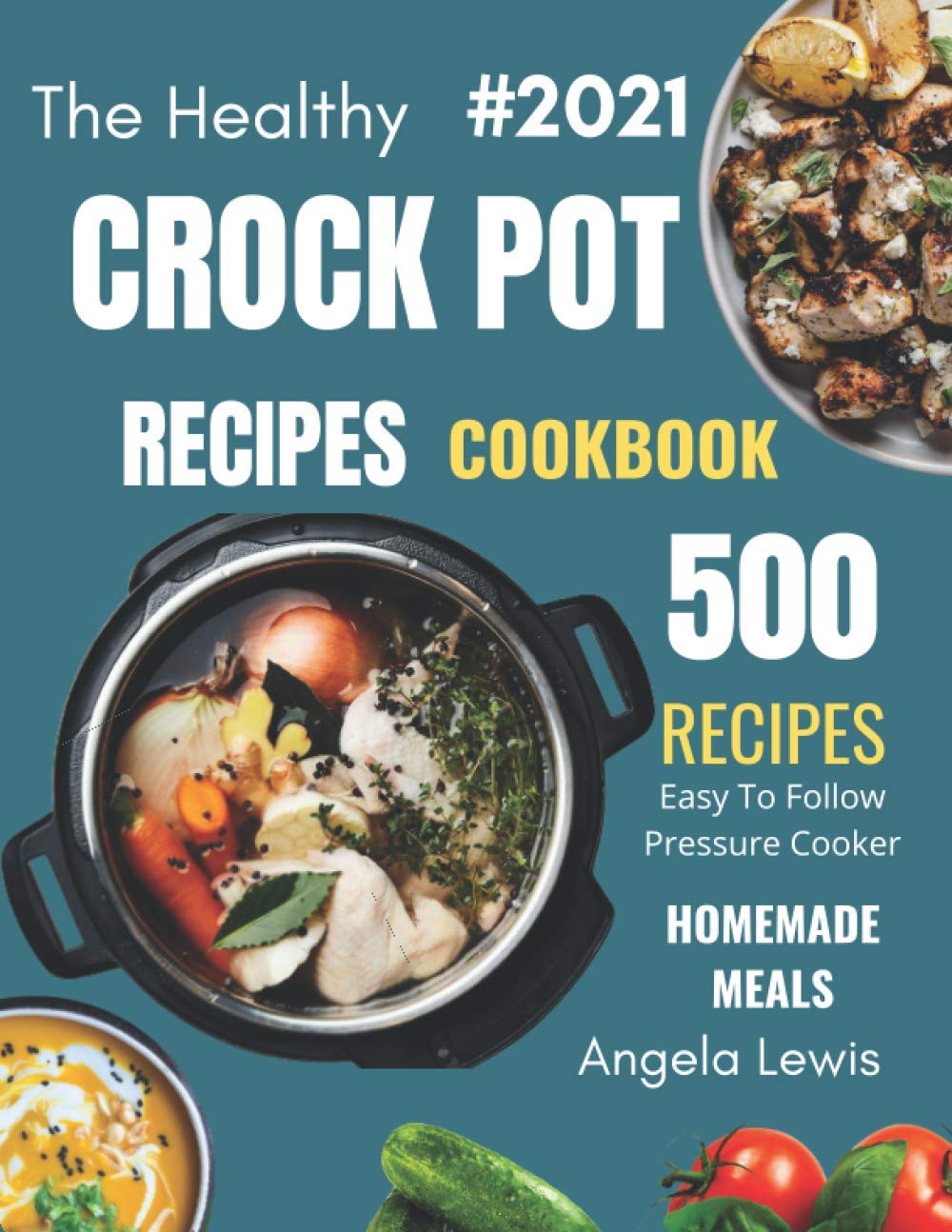 Healthy Crock Pot Recipes Cookbook 2021: 500 Flavorful Must-Have Slow Cooker Recipes on a Budget for beginners & Advanced Users ( Crockpot, crock pots/slow cookers, Slow Cooking Cookbooks ) Cooking & Enjoying