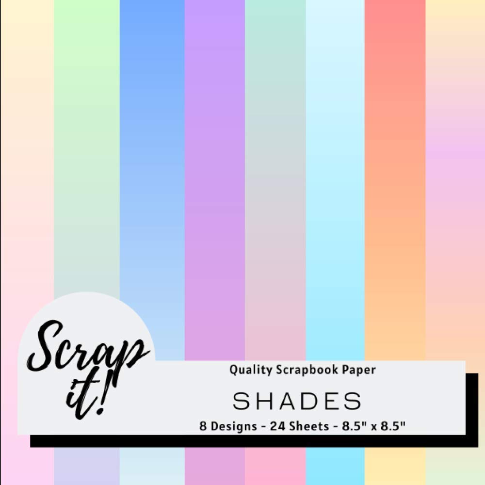 Scrap It! Shades Gradients Scrapbook Paper Pad: 8.5" x 8.5" - 8 Designs - 24 Pages - Versatile craft paper perfect for Scrap Books, Greetings Cards, ... Origami, Decoupage, Collages and more! Hobbies & Crafts