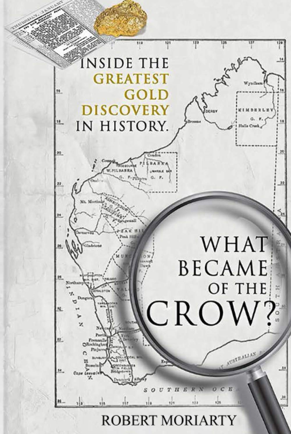 What Became of the Crow?: The inside story of the greatest gold discovery in history book