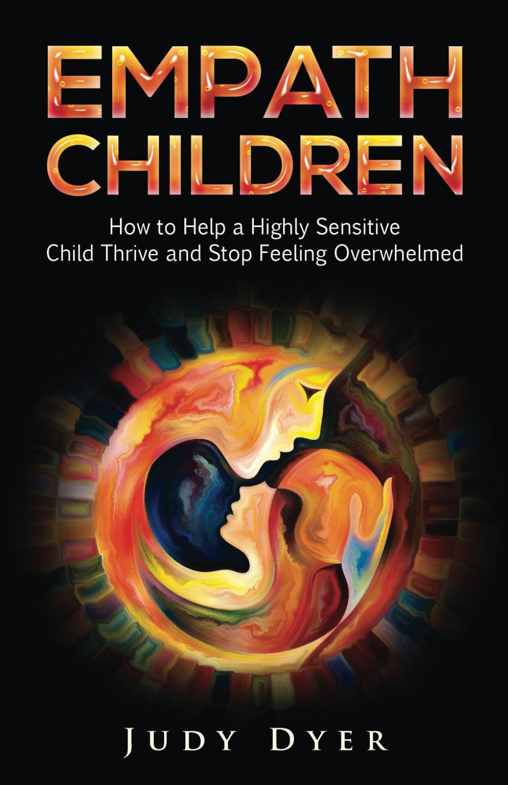 Empath Children: How to Help a Highly Sensitive Child Thrive and Stop Feeling Overwhelmed (The Empath Series) Parents & Children