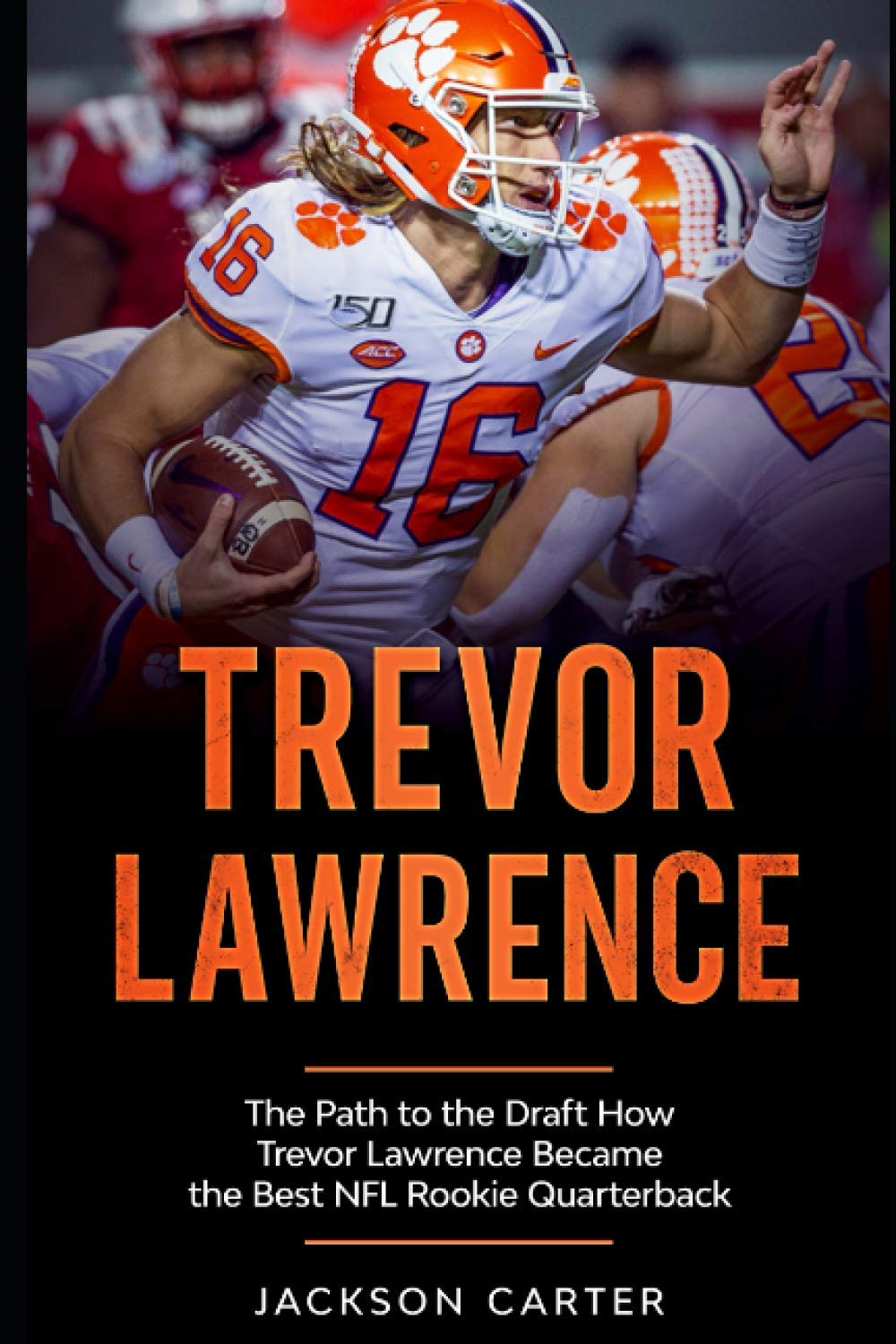 Trevor Lawrence: The Path to the Draft: How Trevor Lawrence Became the Best NFL Rookie Quarterback (The NFL's Best Quarterbacks) Sports