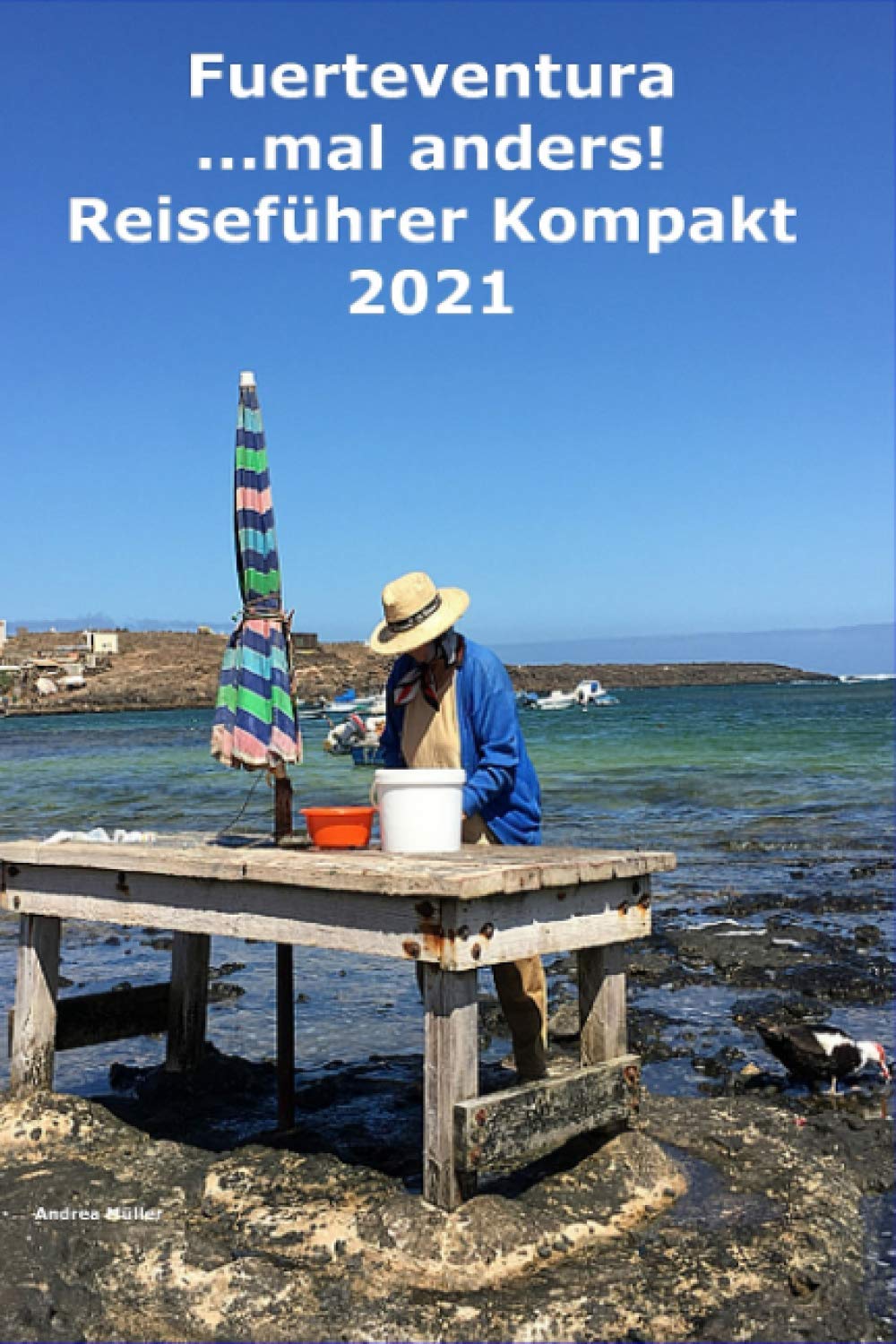 Fuerteventura ...mal anders! Kompakt Reiseführer 2021 Travel Guides