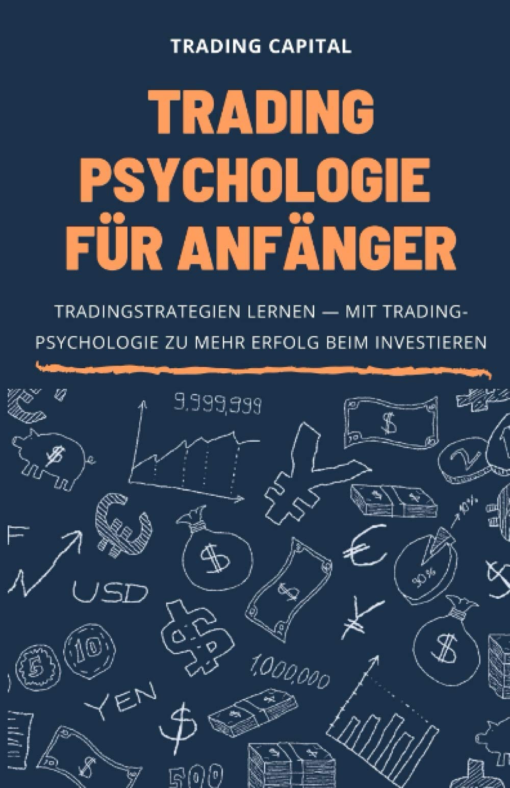 Trading Psychologie für Anfänger: Tradingstrategien lernen — Mit Tradingpsychologie zu mehr Erfolg beim Investieren Business, Finance & Career