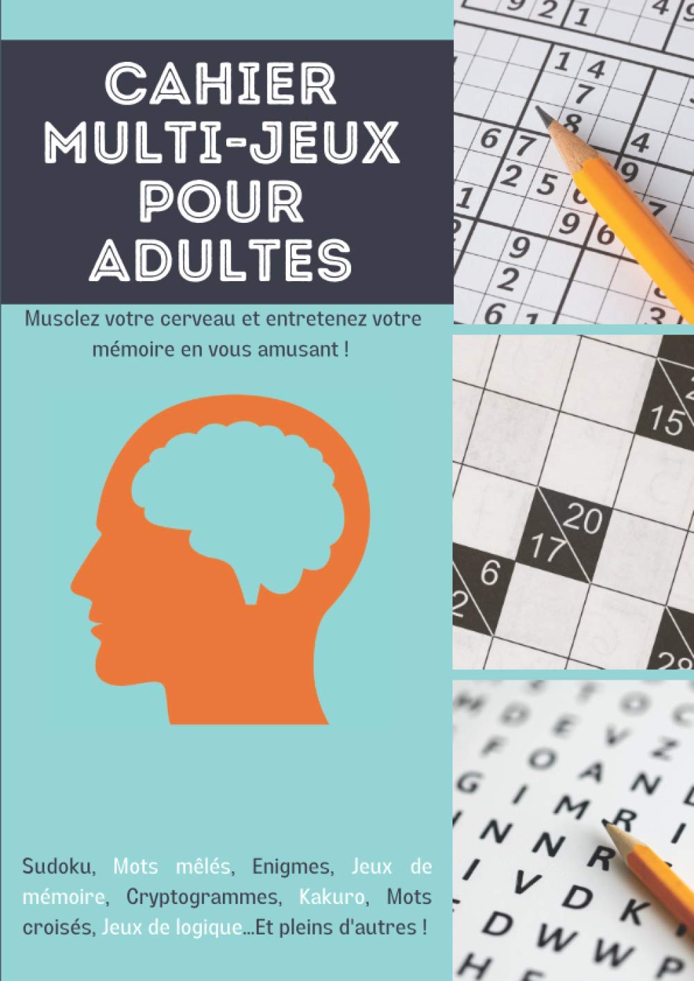 Cahier multi-jeux pour adultes: Musclez votre cerveau et entretenez votre mémoire en vous amusant ! (Sudoku, Mots mêlés, Enigmes, Jeux de mémoire, ... Jeux de logique... Et pleins d'autres !) book