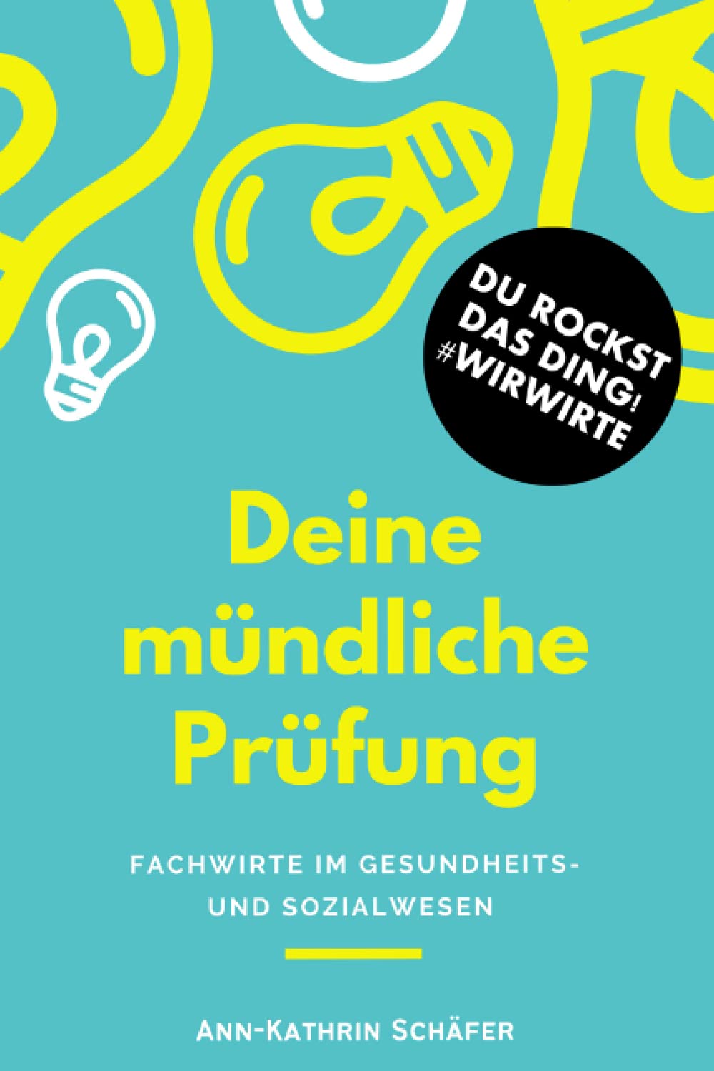 Deine mündliche Prüfung: Fachwirte im Gesundheits- und Sozialwesen (Fachwirt*innen im Gesundheits- und Sozialwesen - Dinge, die euch wirklich niemand sagt) Study Guides