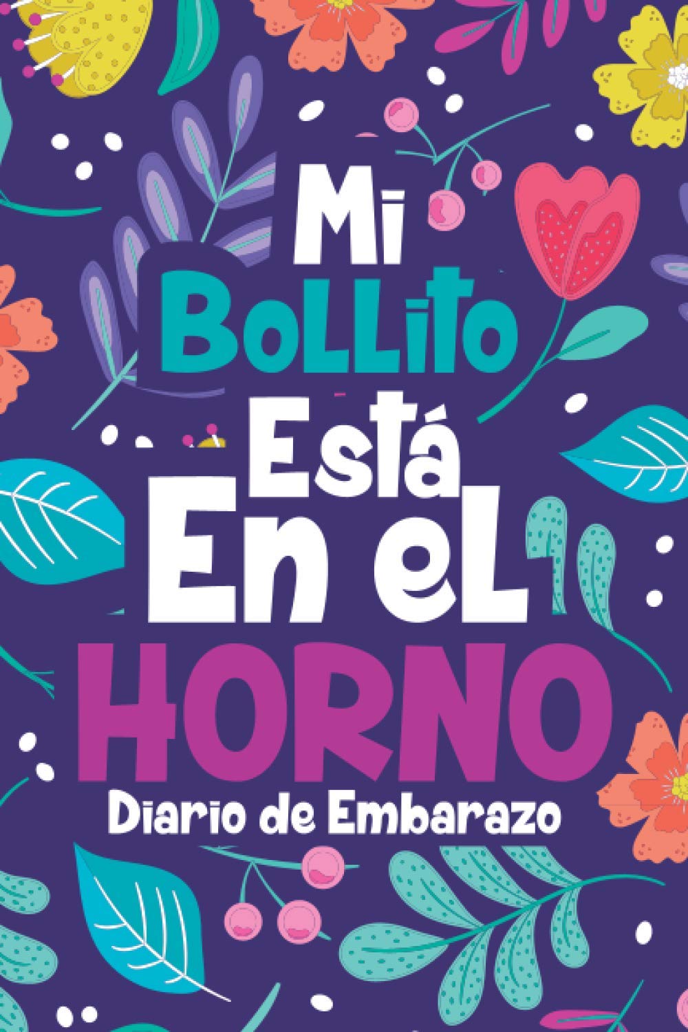 Diario de Embarazo Mi Bollito esta en el Horno: Agenda de Embarazo con 40 semanas para escribir tus emociones, estados, antojos y el desarrollo del bebe durante todo el embarazo book