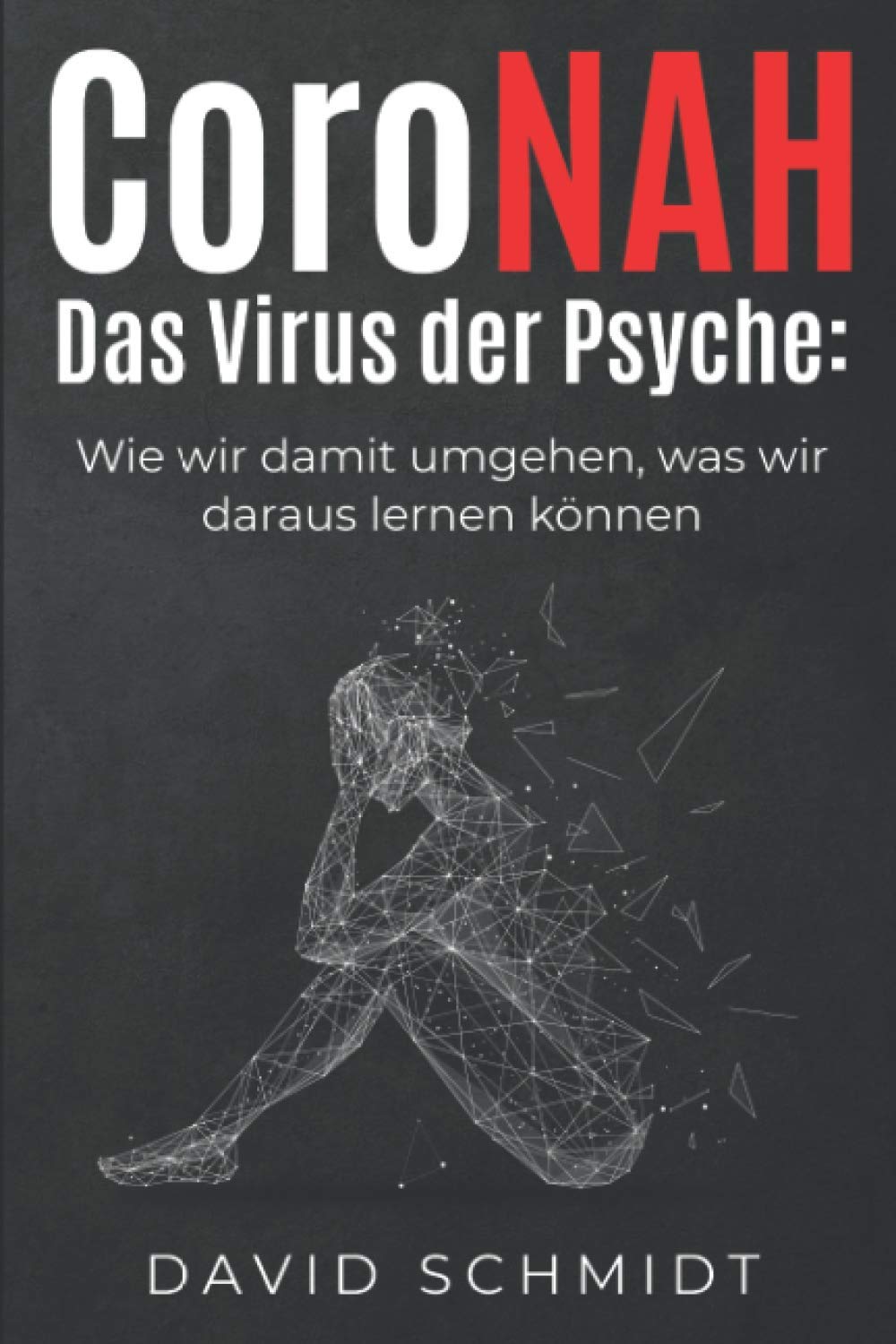 Coronah – Das Virus der Psyche: Wie wir damit umgehen, was wir daraus lernen können Psychology