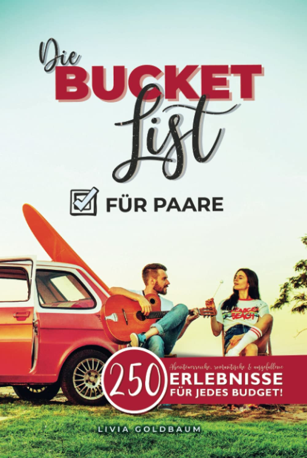 Bucket List für Paare: 250 Abenteuerreiche, spannende, romantische sowie ausgefallene Ideen! 2 in 1 Buch mit Teil zum Ausfüllen. Die Bucketlist für mehr gemeinsame Erlebnisse! Partnership & Love