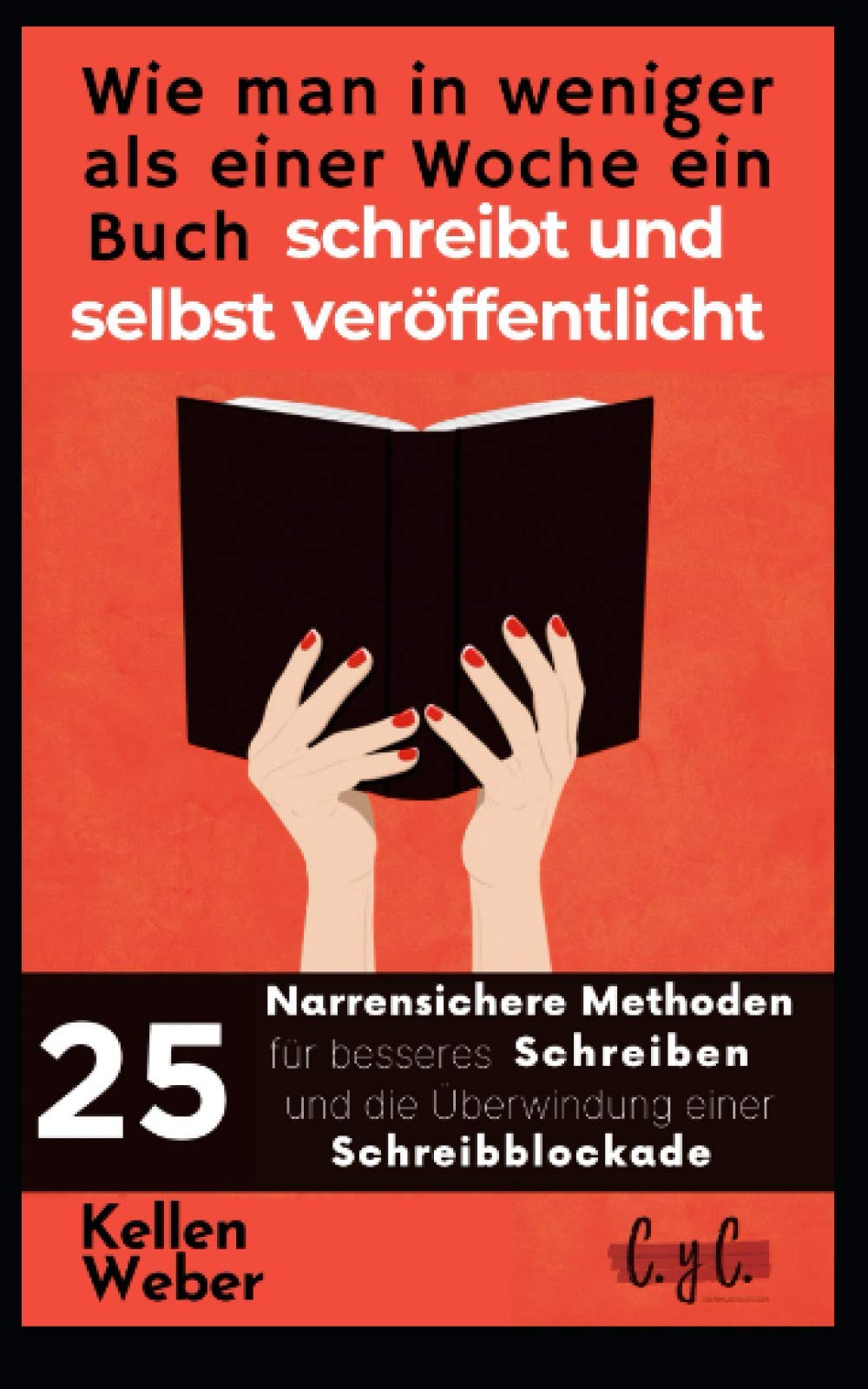 Wie man in weniger als einer Woche ein Buch schreibt und selbst veröffentlicht: 25 narrensichere Methoden für besseres Schreiben und die Überwindung einer Schreibblockade book