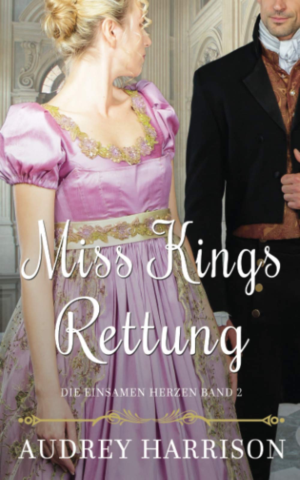 Miss Kings Rettung: Regency Liebesroman (Die einsamen Herzen, Band 2) Historical Fiction