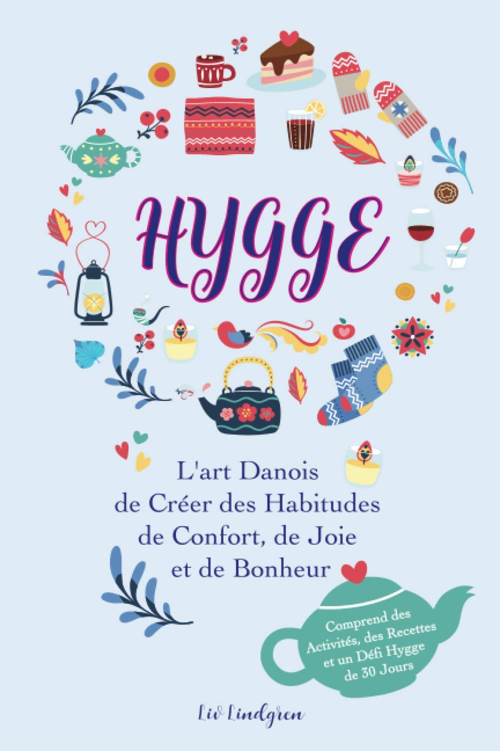 Le livre du Hygge: L'art danois de créer des habitudes de confort, de joie et de bonheur (avec des activités, des recettes et un défi Hygge de 30 jours). Home & Household