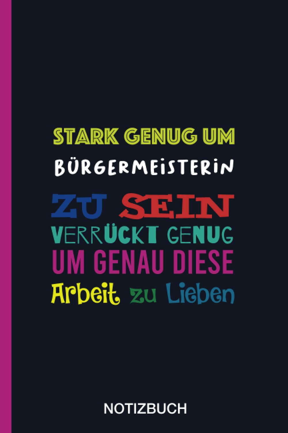 Stark genug um Bürgermeisterin zu sein Verrückt genug um genau diese Arbeit zu Lieben: A5 Notizbuch als Geschenk für eine Bürgermeisterin - A5 ... zum Geburtstag|Geburtstagsgeschenk Kollegin Non-fiction