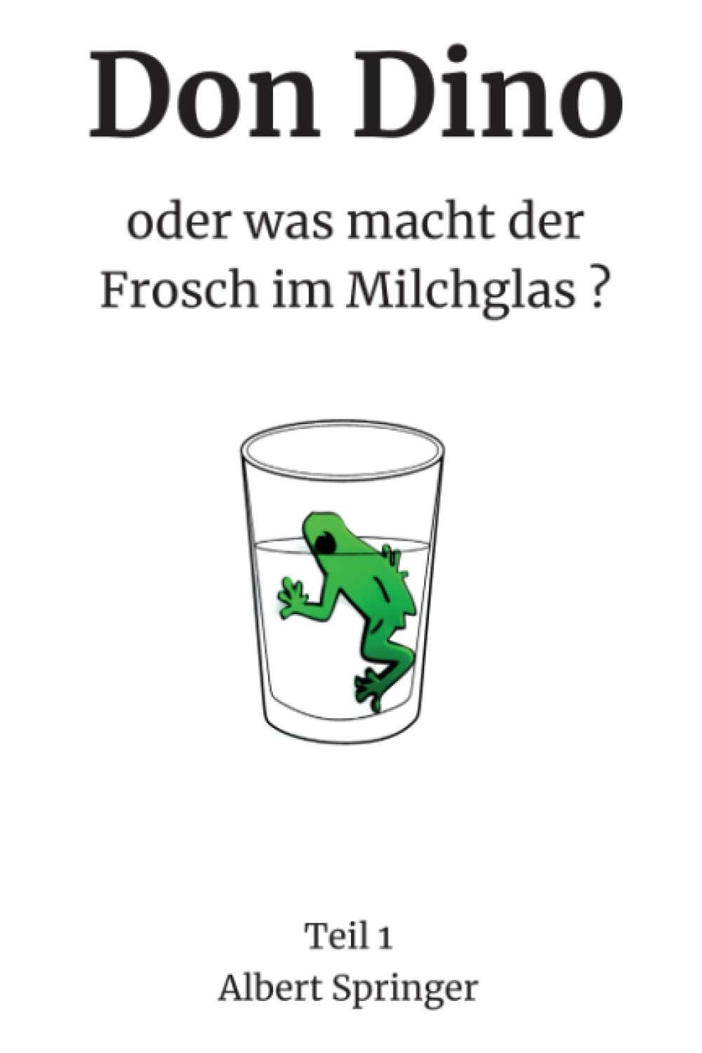 Don Dino: oder was macht der Frosch im Milchglas? (Don Dino oder was macht der Frosch im Milchglas? Teil 1) Action & Adventure