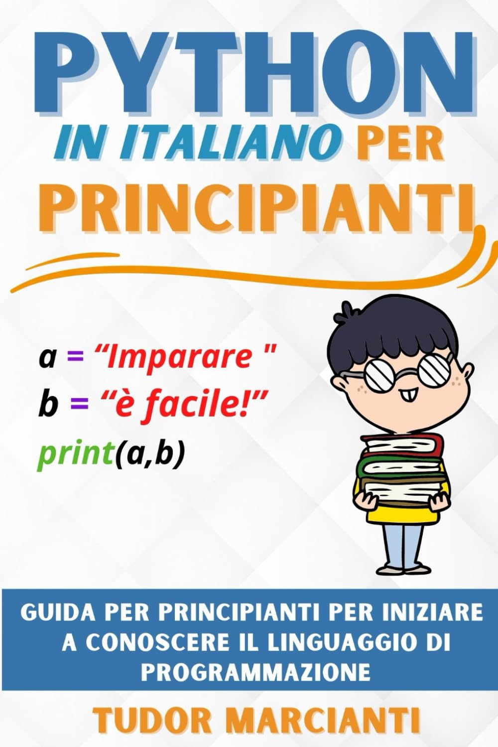 PYTHON IN ITALIANO PER PRINCIPIANTI: Guida per principianti per iniziare a conoscere il linguaggio di programmazione book