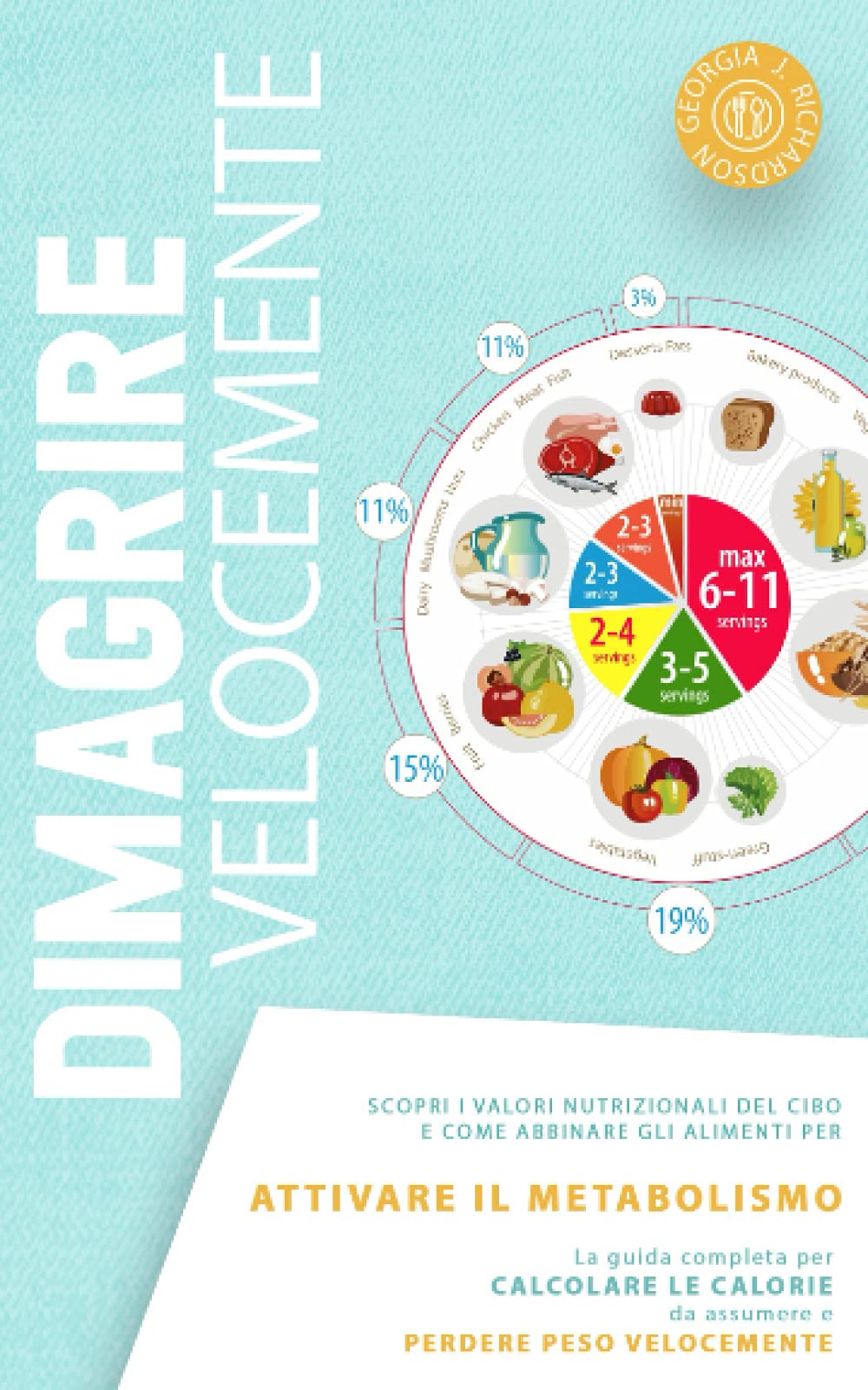DIMAGRIRE VELOCEMENTE: Scopri i valori nutrizionali del cibo e come abbinare gli alimenti per attivare il metabolismo. La guida completa per calcolare le calorie da assumere e perdere peso velocemente book
